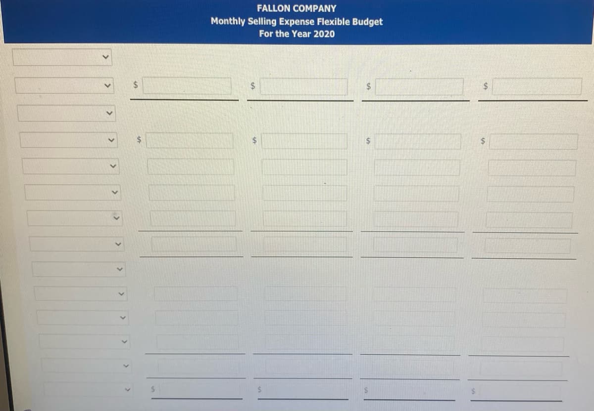 IS
$
FALLON COMPANY
Monthly Selling Expense Flexible Budget
For the Year 2020
S
$