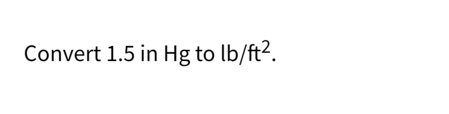 Convert 1.5 in Hg to lb/ft2.
