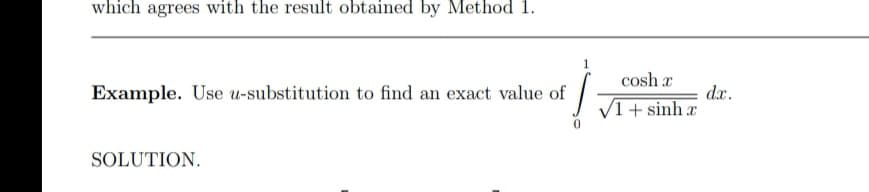 cosh a
Example. Use u-substitution to find an exact value of
dx.
V1+ sinh x
FOLUTION
