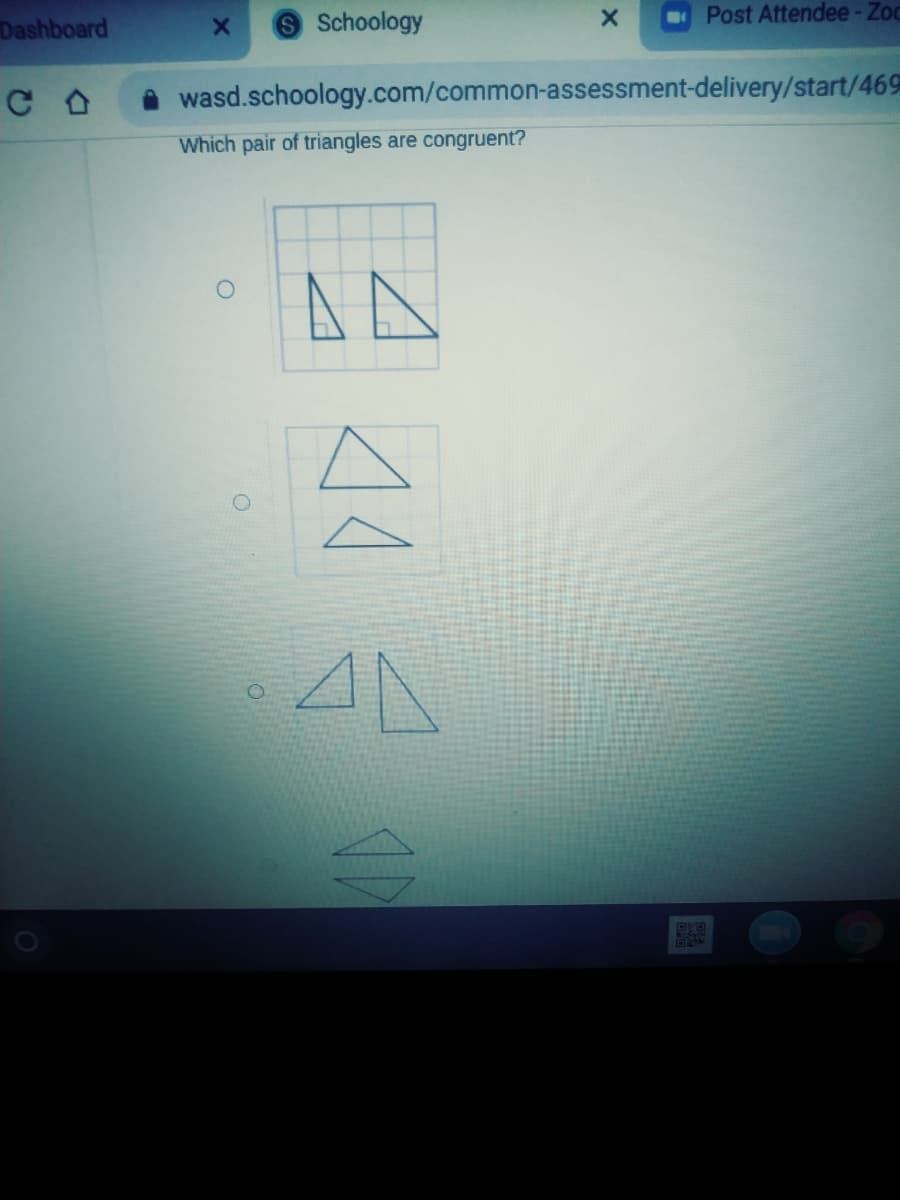 Dashboard
Schoology
Post Attendee-Zoc
wasd.schoology.com/common-assessment-delivery/start/469
Which pair of triangles are congruent?
4小
