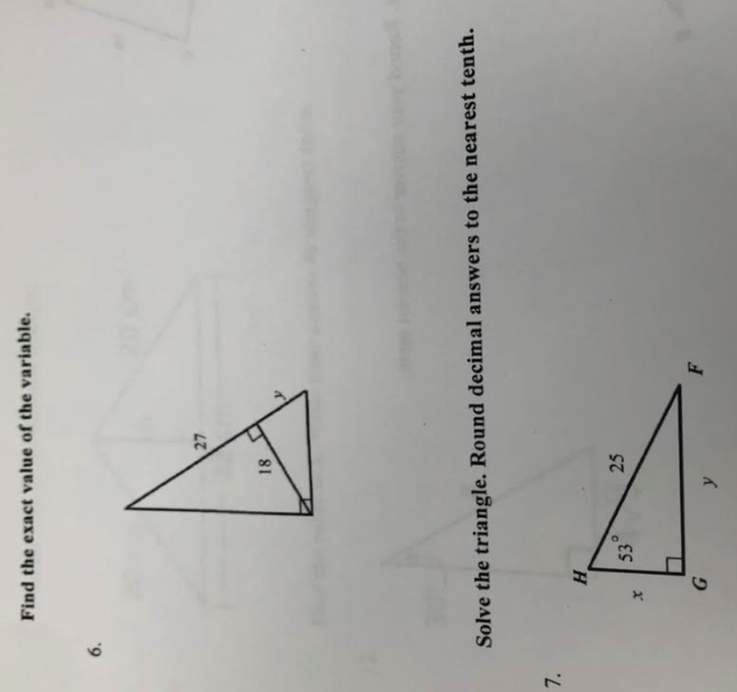 7.
Find the exact value of the variable.
X
Solve the triangle. Round decimal answers to the nearest tenth.
H
G
0
18
53
25
27
y
F