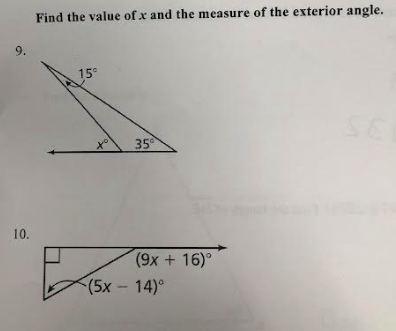 9.
10.
Find the value of x and the measure of the exterior angle.
15⁰
to
E
35⁰
(9x + 16)°
(5x − 14)°