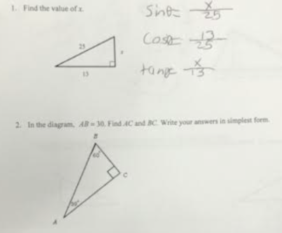 1. Find the value of x.
Sint
Cost
tang
2. In the diagram, AB=30, Find AC and BC. Write your answers in simplest form.