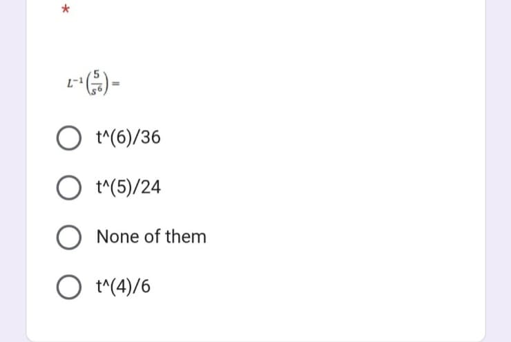 *
O t^(6)/36
O t^(5)/24
O None of them
O t^(4)/6