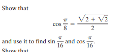 Show that
V2 + V2
cos
2
and cos
16
and use it to find sin
16
Show that
