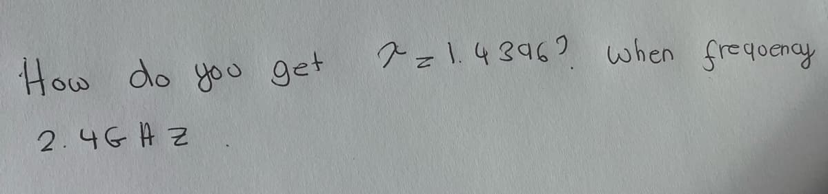 How do you get
2.4GHZ
7 = 1.4396? When frequency