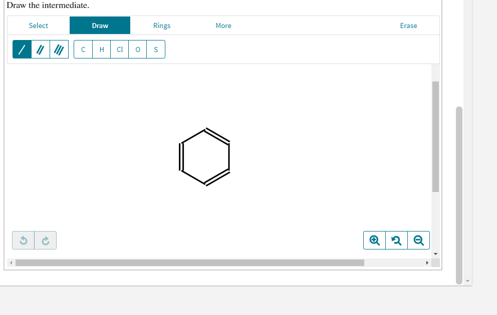 Draw the intermediate.
Select
Draw
Rings
More
Erase
H
Cl
