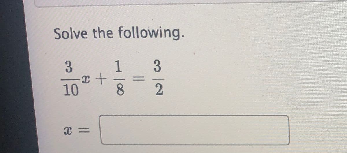 Solve the following.
1
10
3/2
