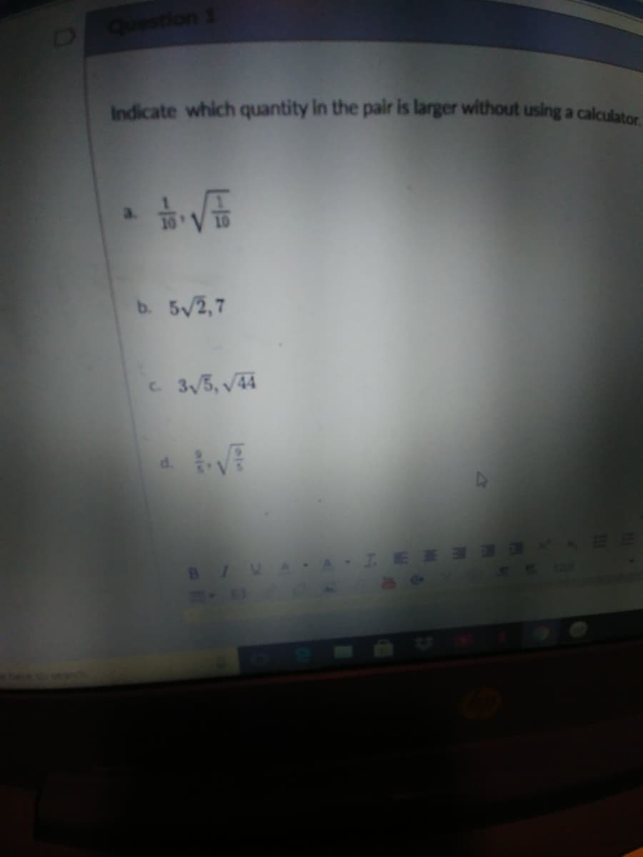 Indicate which quantity in the pair is larger without using a calculat
a.
b. 5/2,7
C.
3/3, v44
d.
