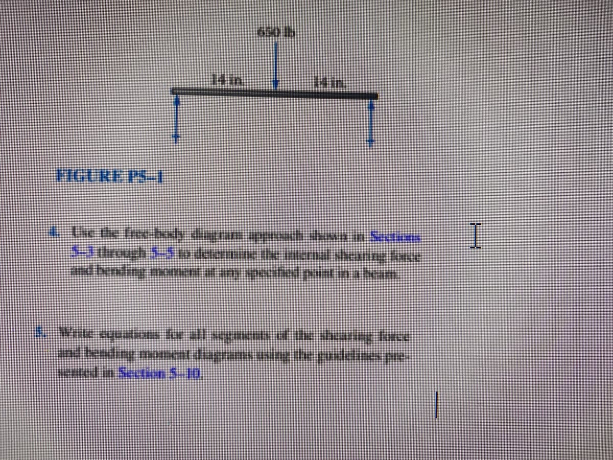 14 in
14 in.
4. Use dhe freebuly diagranppch n a Sectua
nd bending moment at any specifed paint inabam
Wate ouations for all segnentsd the sharing face
Ind bending moment dagrams uNing the guideliapre
sented an Section 5-10,
