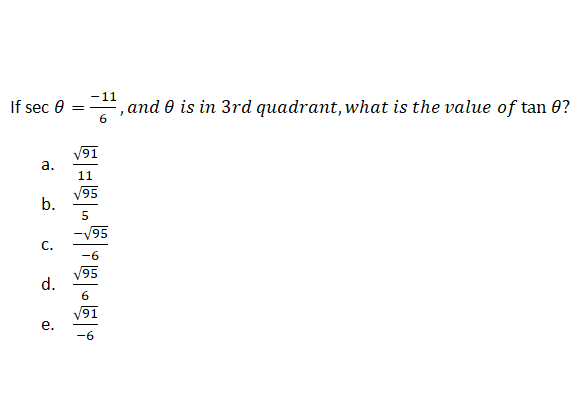 If sec 0
6.
, and 0 is in 3rd quadrant, what is the value of tan 0?
V91
а.
11
V95
b.
-V95
C.
-6
95
d.
V91
е.
-6
