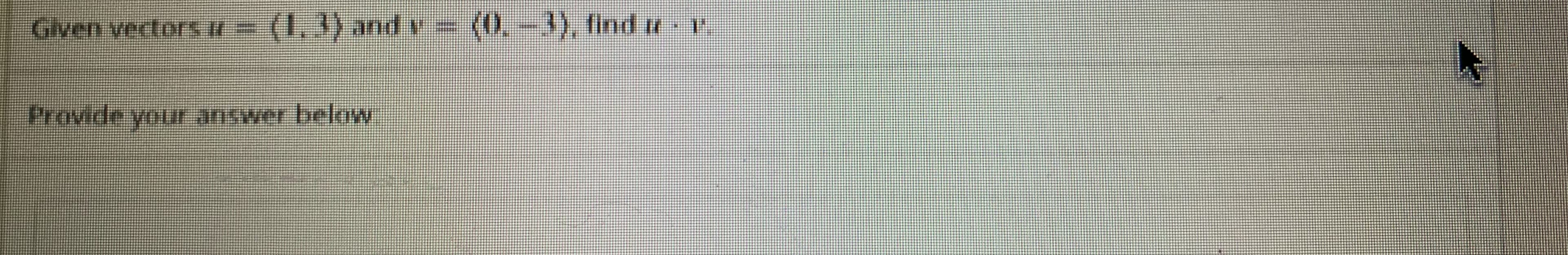 Given vectorsu =
(1,3) and v
(0. -3), find u
