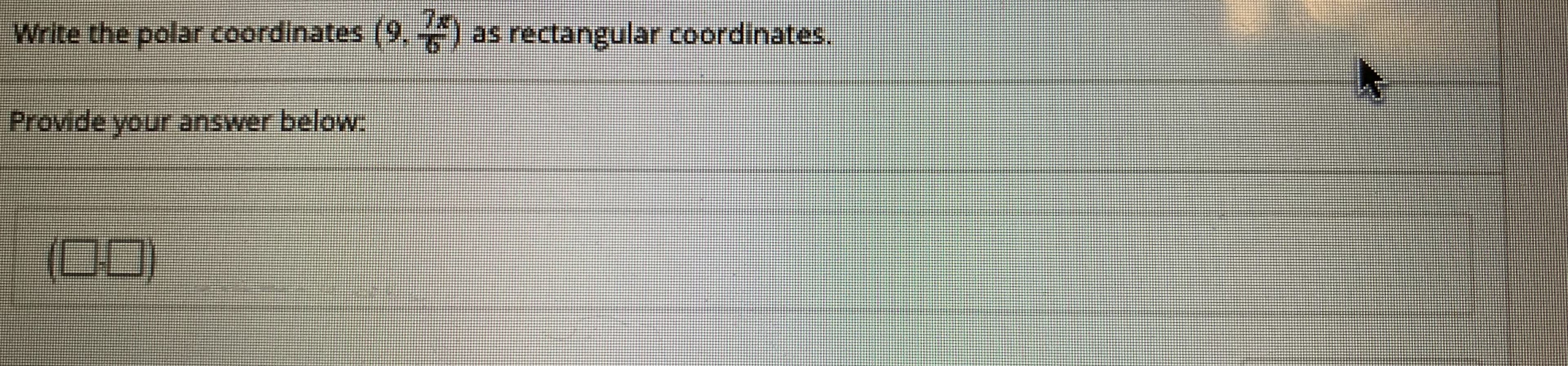 Write the polar coordinates (9. ) as rectangular coordinates,
