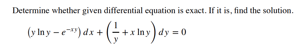 Determine whether given differential equation is exact. If it is, find the solution.
(y In y – e") dx + (- +x Iny) dy = 0
