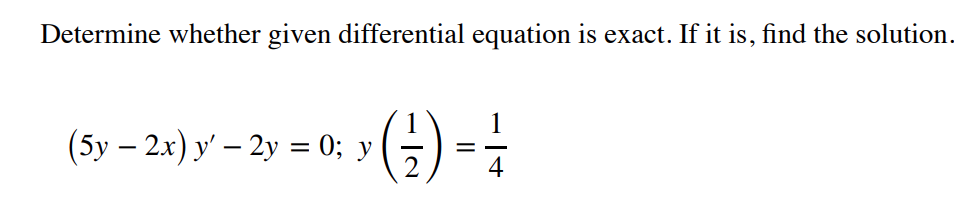 Determine whether given differential equation is exact. If it is, find the solution.
(5у — 2м) у' — 2у %3 0;B у
(5) -4
2.
