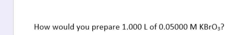 How would you prepare 1.000 L of 0.05000 M KBrO3?