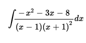 -2² – 3x – 8
dx
(x – 1)(x + 1)
