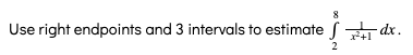 Use right endpoints and 3 intervals to estimate f dr.
2
