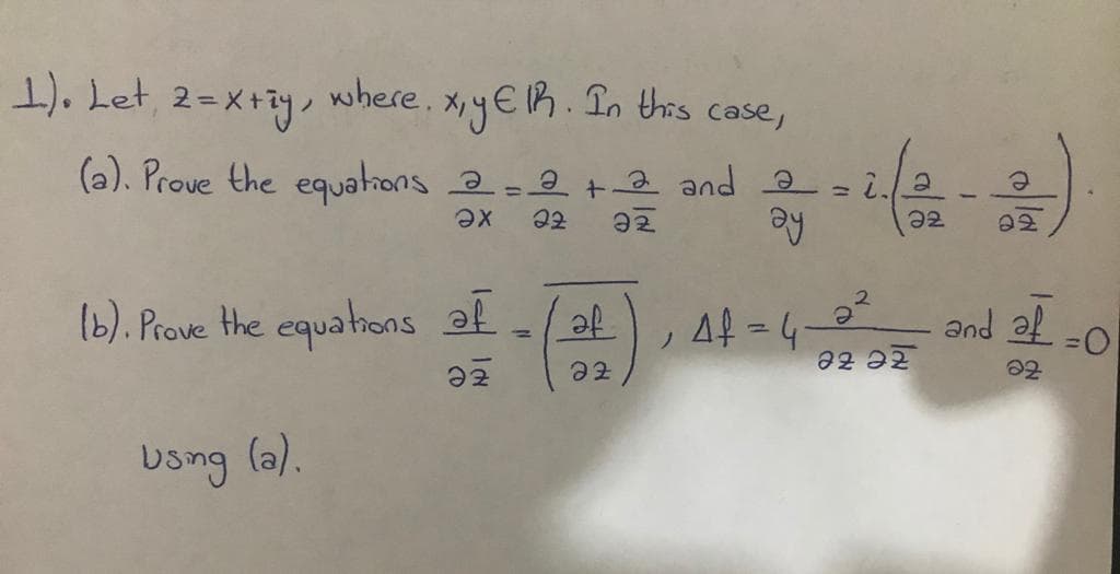 1). Let, 2=x+iy, where. xyElR. In this case,
(a). Prove the equations 2-2+a and 2
1b). Prove Hhe equations af
af
Af=4
and a =0
Using (a).
