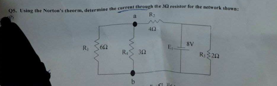 Q5. Using the Norton's theorm, determine the current through the 30 resistor for the network shon
R2
a
42
8V
E1
R4
R3$22
b
