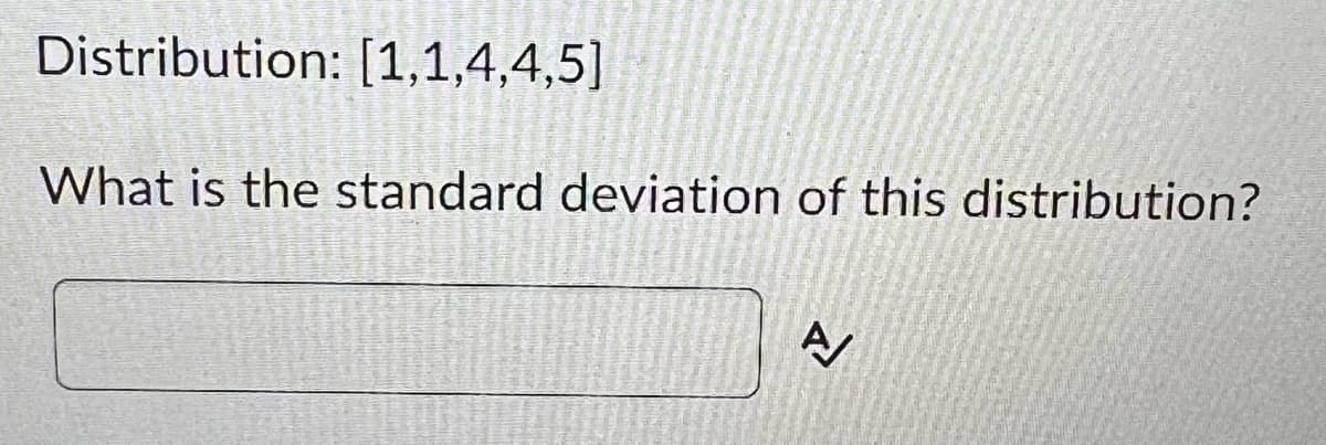 Distribution: [1,1,4,4,5]
What is the standard deviation of this distribution?
A/