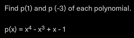 Find p(1) and p (-3) of each polynomial.
p'x) — х4 - х3 + х-1
