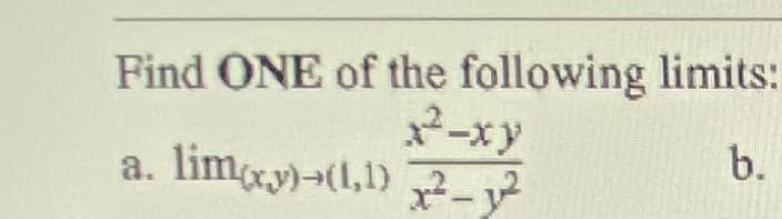 Find ONE of the following limits:
-xy
b.
a. lim{x,y)→(1,1)
x²-1²