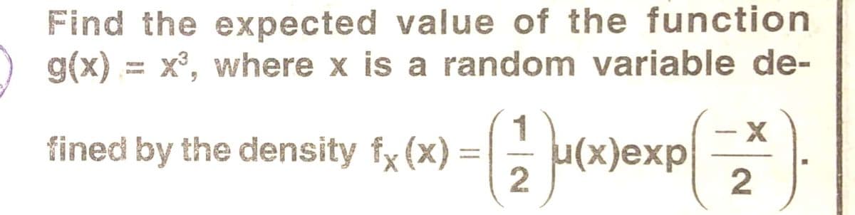 Find the expected value of the function
g(x) = x°, where x is a random variable de-
1
fined by the density fx (x) =| u(x
2
