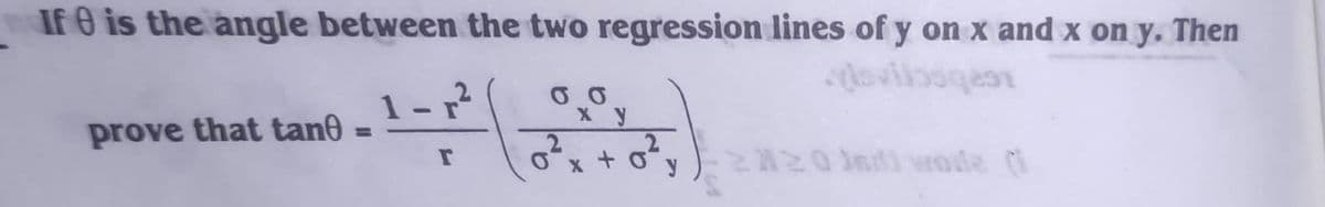 If 0 is the angle between the two regression lines of y on x and x on y. Then
1 - 7?
prove that tan0
%D
y
