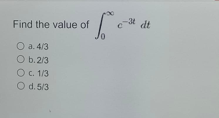 -3t dt
Find the value of
0.
a. 4/3
O b. 2/3
О с. 1/3
O d. 5/3
