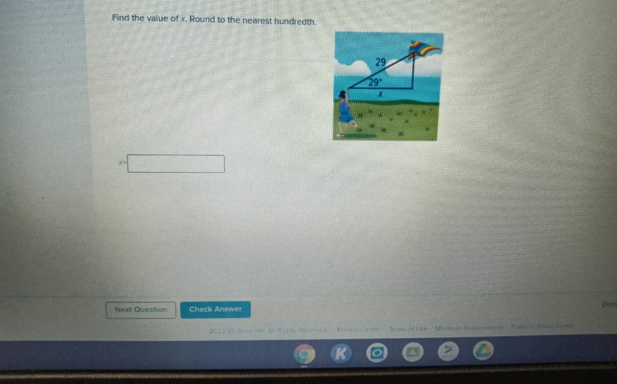 Find the value of x. Round to the nearest hundredth.
29
29
Don
Next Question
Check Answer
2022 McGraw Hi AI Rioht Reseved Prvacy Center
Teima of Use Memun Requirements Platform Status Center
