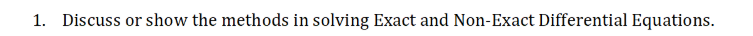 1. Discuss or show the methods in solving Exact and Non-Exact Differential Equations.
