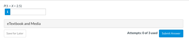 P(1<x<2.5)
eTextbook and Media
Save for Later
Attempts: 0 of 3 used
Submit Answer