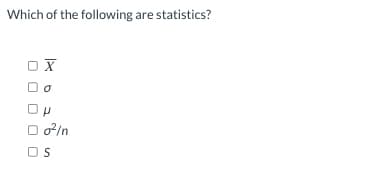 Which of the following are statistics?
X
O 0²/n
OS