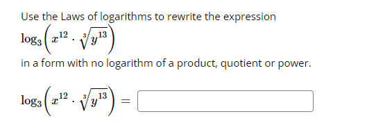 Use the Laws of logarithms to rewrite the expression
3 (212. √/y13
in a form with no logarithm of a product, quotient or power.
loga (21¹2. √/y13)
=