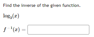 Find the inverse of the given function.
log3(x)
f '(x) =
