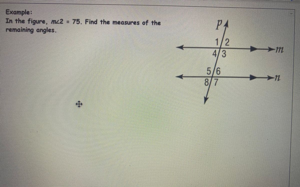 Example:
In the figure, mL2 = 75. Find the measures of the
remaining angles.
PA
1/2
4/3
5/6
8/7
中
