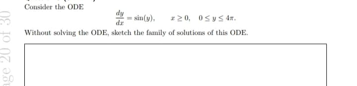 age 20 of 30
Consider the ODE
dy
sin(y),
≥0, 0≤ y ≤ 4T.
da
Without solving the ODE, sketch the family of solutions of this ODE.