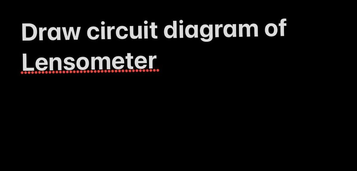 Draw circuit diagram of
Lensometer
