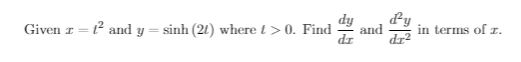 Given z =
1² and y= sinh (21) where t > 0. Find
and
d'y
dr²
in terms of z.