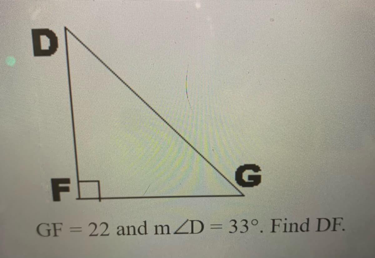 G
GF = 22 and mZD= 33°. Find DF.
%3D
%3D
