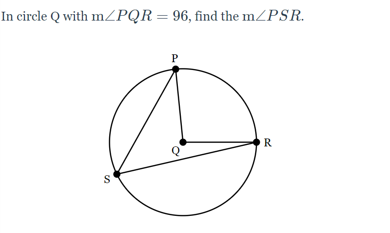 In circle Q with mZPQR = 96, find the mZPSR.
P
R
Q
S

