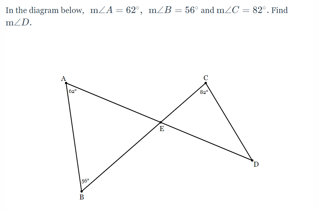 In the diagram below, mZA= 62°, m/B = 56° and mZC = 82°. Find
m/D.
C
620
82°
E
D
56°
В
