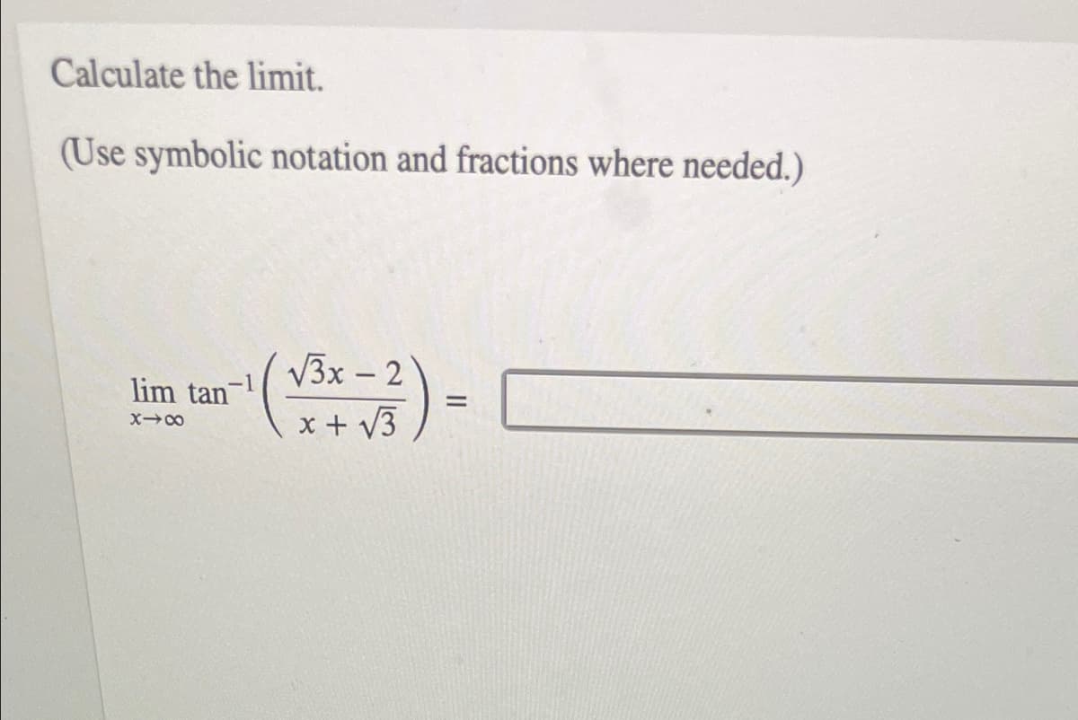 Calculate the limit.
(Use symbolic notation and fractions where needed.)
V3x – 2
lim tan
x + v3
