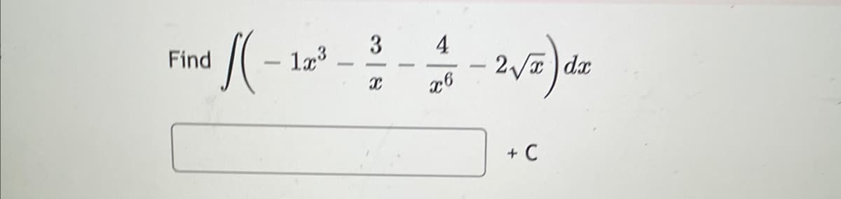 3 4
Find
¹ / ( - 1²² - ²2/2 - 12/31 - 2 √²) dz
1x³
X x6
+ C