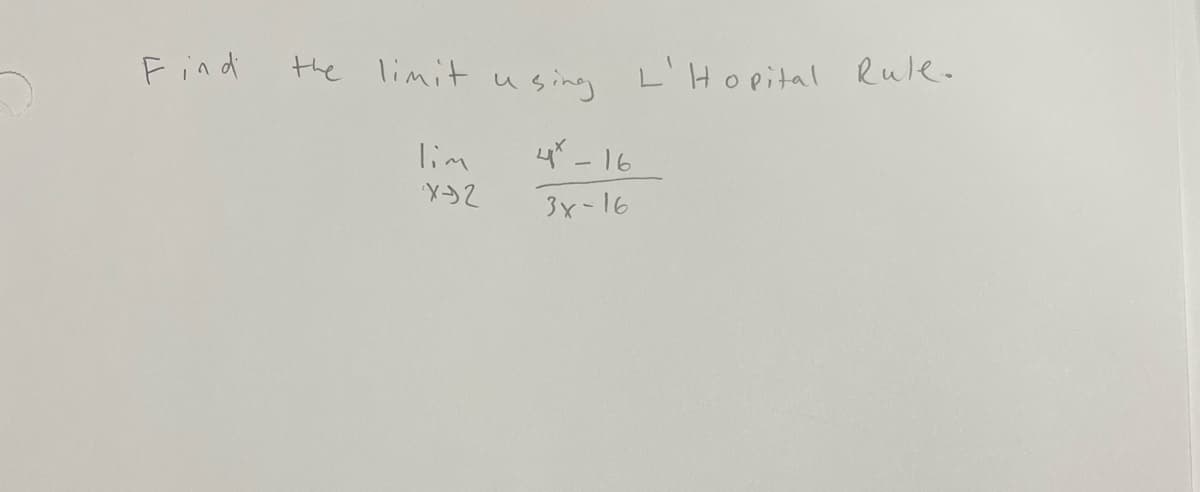 F ind
the limit using L'Hopital Rule.
lim
4- 16
3x-16
