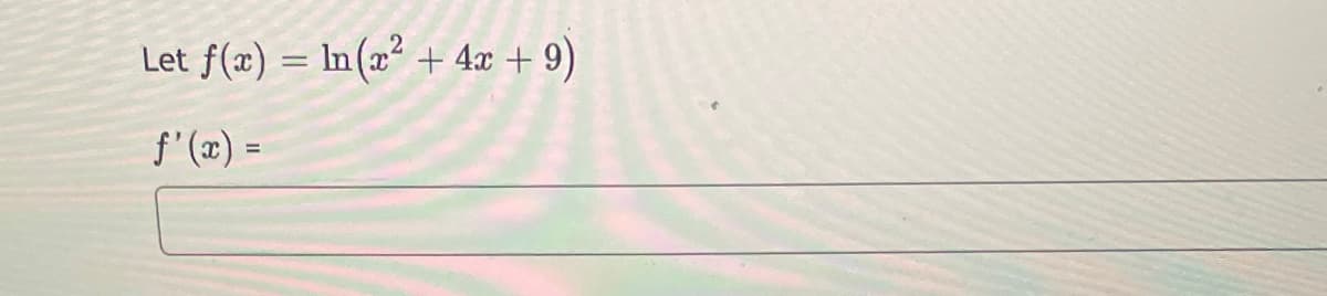 Let f(x) = n(x² + 4x +9)
f'(x) =