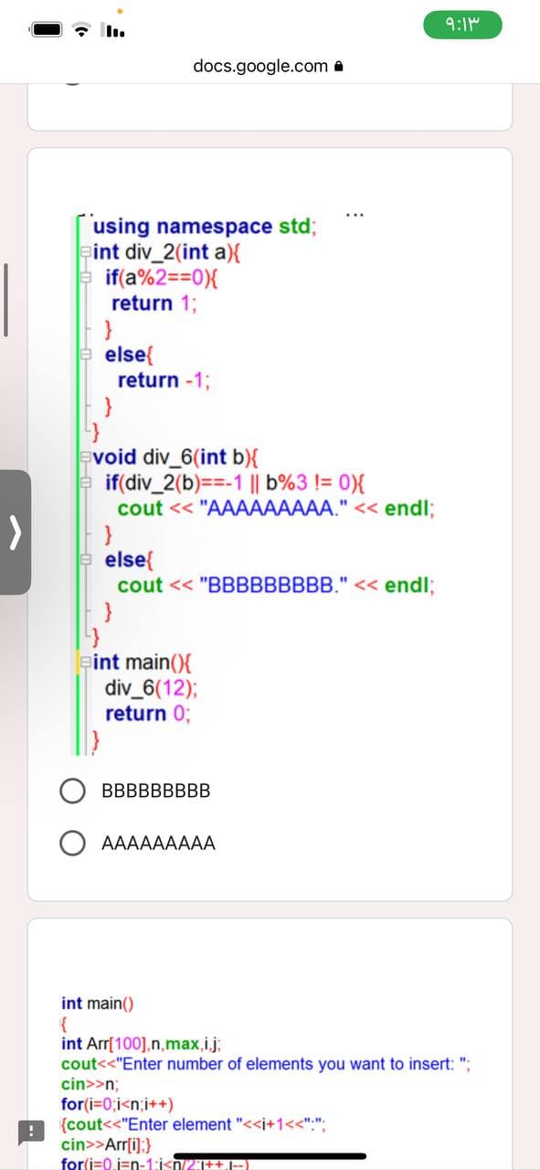 >
docs.google.com.
using namespace std;
int div_2(int a){
if(a%2==0){
return 1;
}
else{
return -1;
}
void div_6(int b){
if(div_2(b)==-1 || b%3 != 0){
cout << "AAAAAAAAA." << endl;
}
else{
cout << "BBBBBBBBB." << endl;
}
int main(){
div_6(12);
return 0;
BBBBBBBBB
AAAAAAAAA
int main()
{
int Arr[100],n,max,i,j;
cout<<"Enter number of elements you want to insert: ";
cin>>n;
for(i=0;i<n;i++)
{cout<<"Enter element "<<i+1<<".";
cin>>Arr[i];}
۹:۱۳
for(i=0.j-n-1;i<n/2J++j--)