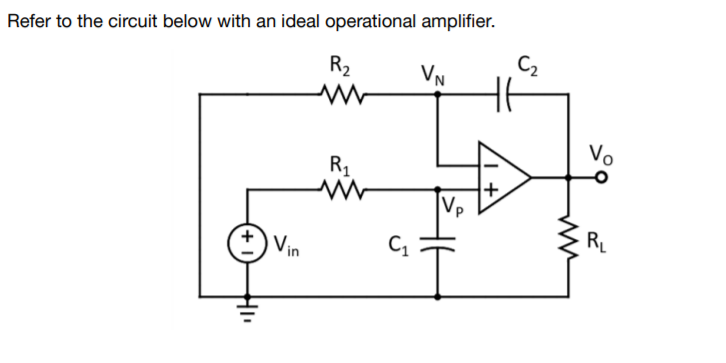 C2
VN
Ht
Refer to the circuit below with an ideal operational amplifier.
R2
Vo
R,
+
Vp
RL
Vin
