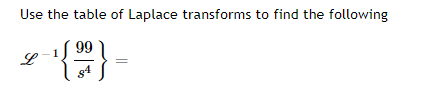 Use the table of Laplace transforms to find the following
99
1
L
